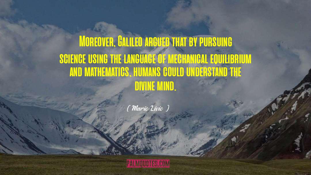 Mario Livio Quotes: Moreover, Galileo argued that by