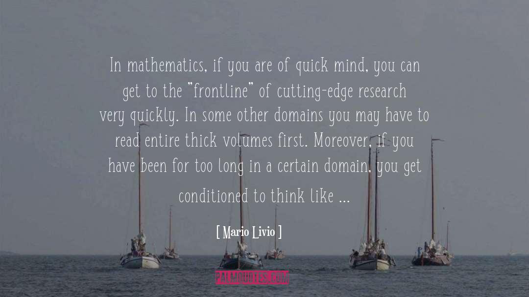 Mario Livio Quotes: In mathematics, if you are