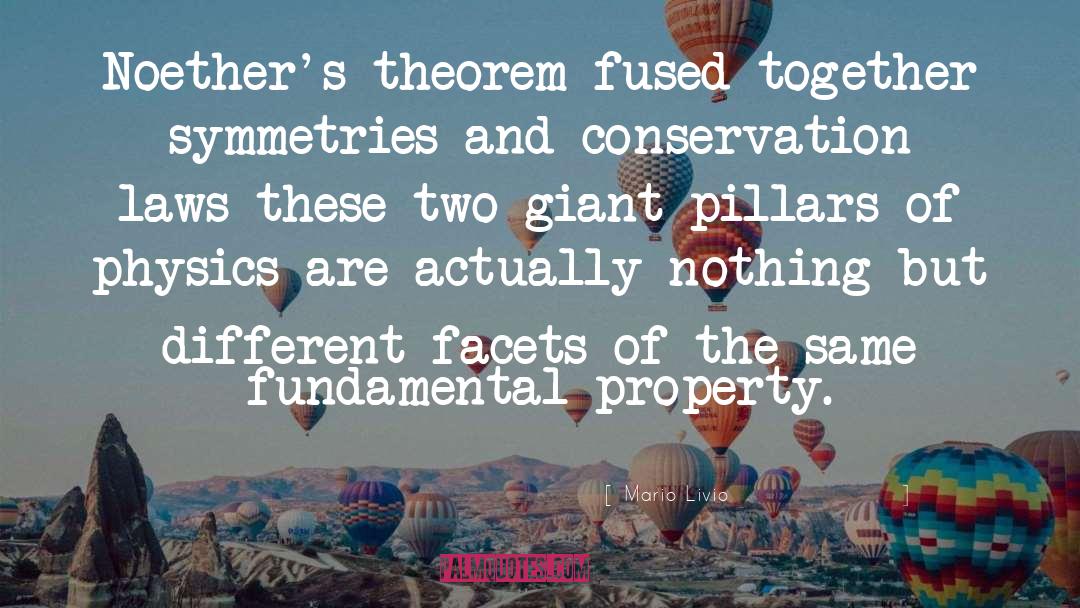Mario Livio Quotes: Noether's theorem fused together symmetries