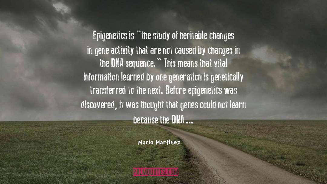 Mario Martinez Quotes: Epigenetics is 