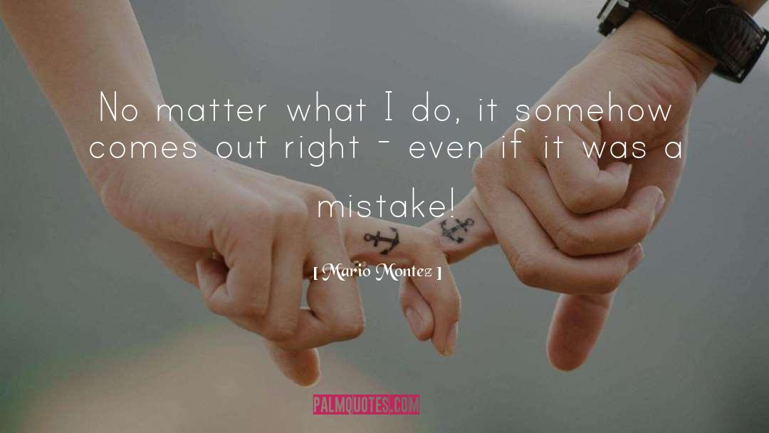 Mario Montez Quotes: No matter what I do,