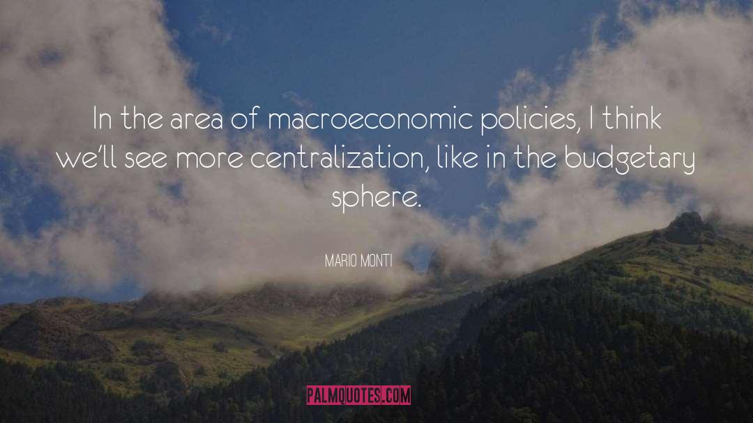 Mario Monti Quotes: In the area of macroeconomic