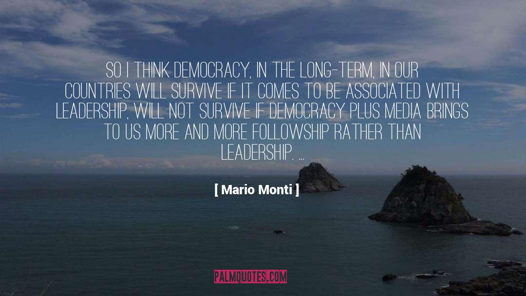 Mario Monti Quotes: So I think democracy, in