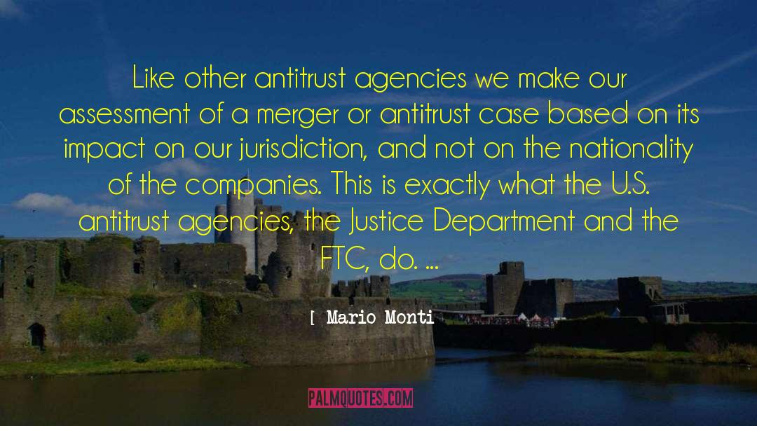 Mario Monti Quotes: Like other antitrust agencies we