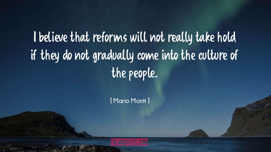 Mario Monti Quotes: I believe that reforms will