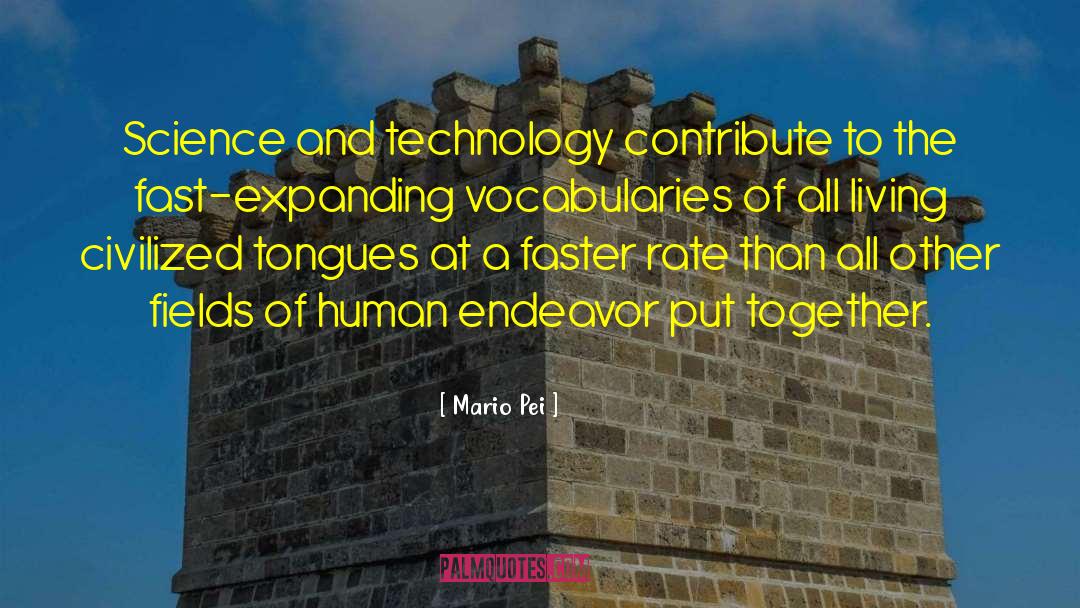 Mario Pei Quotes: Science and technology contribute to