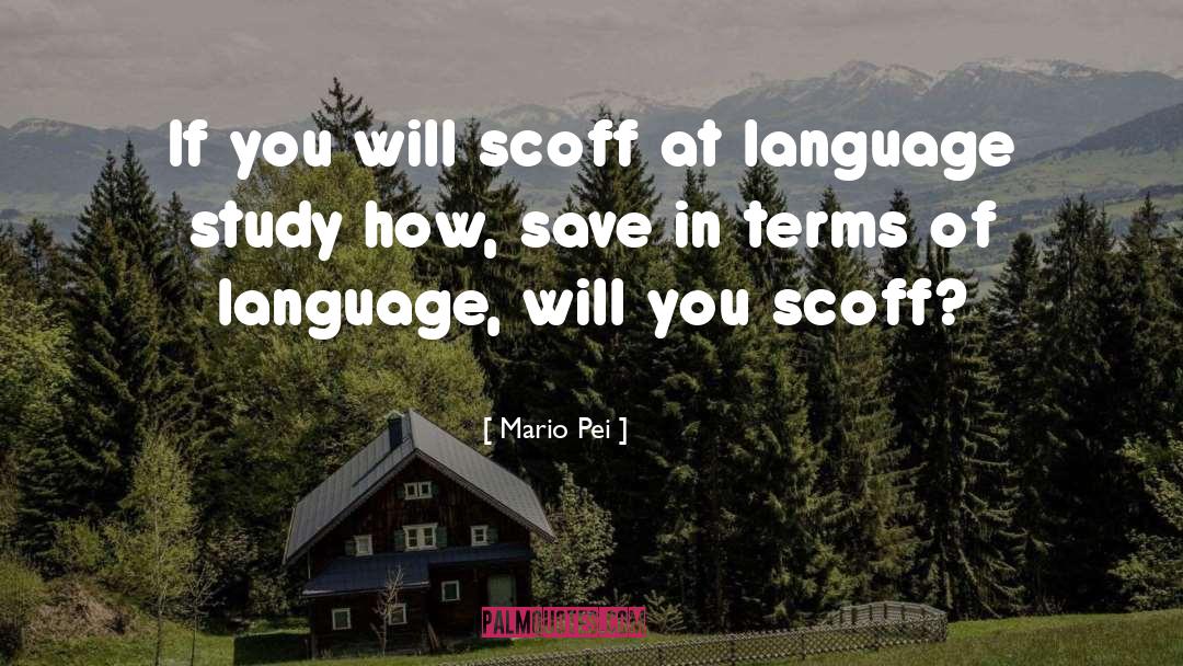 Mario Pei Quotes: If you will scoff at