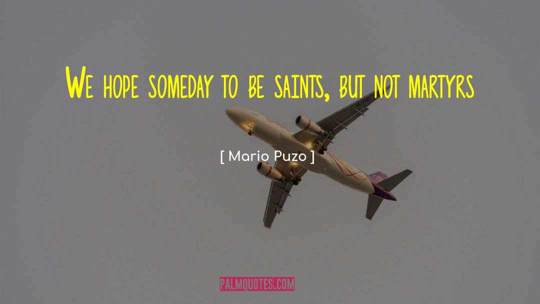 Mario Puzo Quotes: We hope someday to be