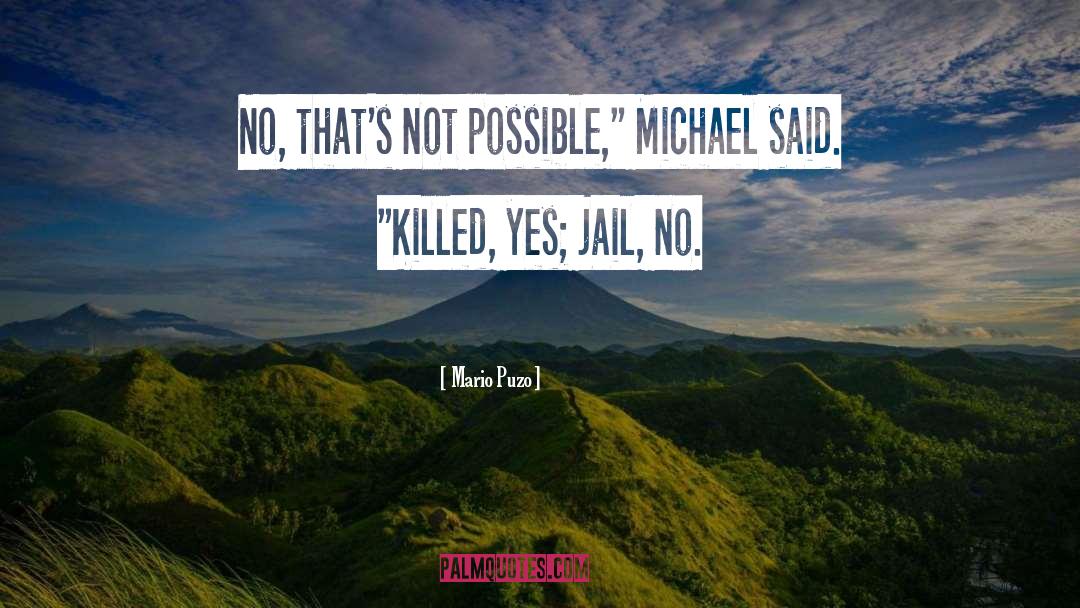 Mario Puzo Quotes: No, that's not possible,