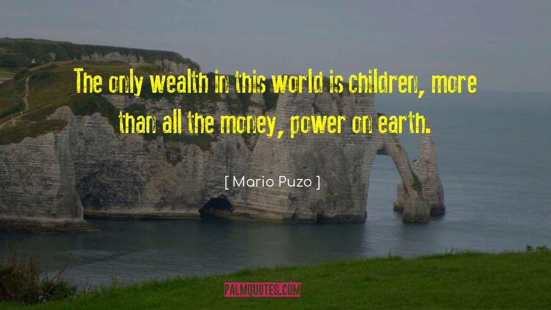 Mario Puzo Quotes: The only wealth in this