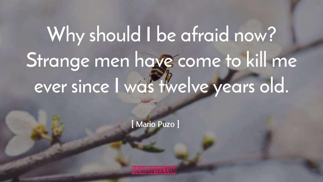 Mario Puzo Quotes: Why should I be afraid