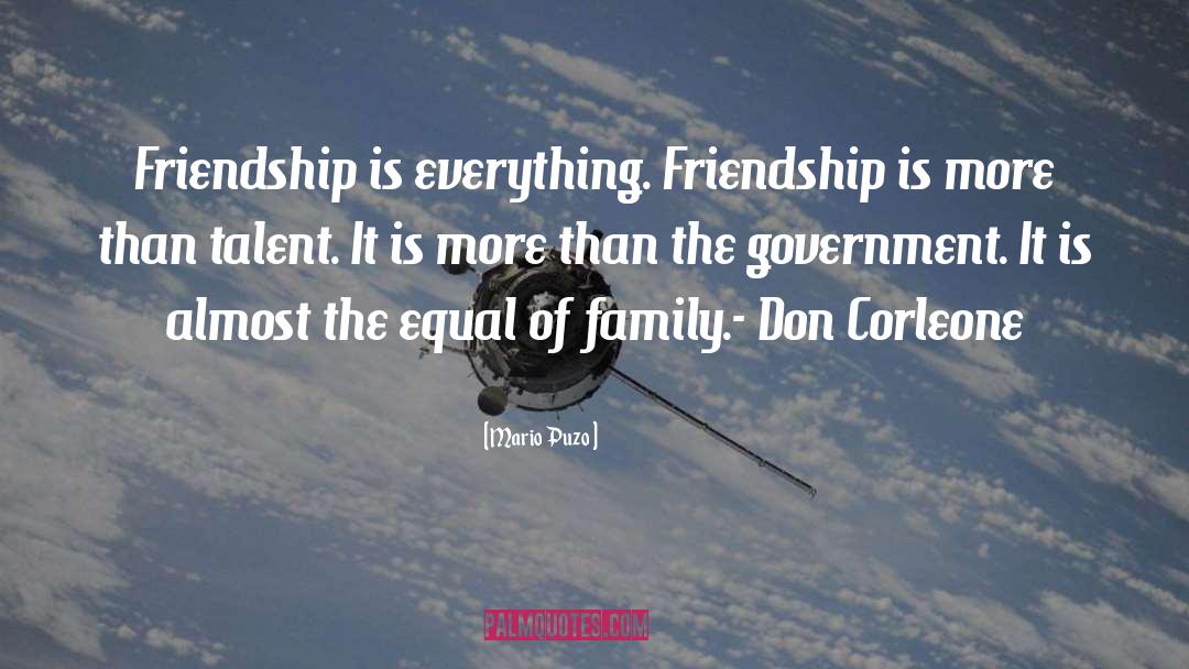 Mario Puzo Quotes: Friendship is everything. Friendship is