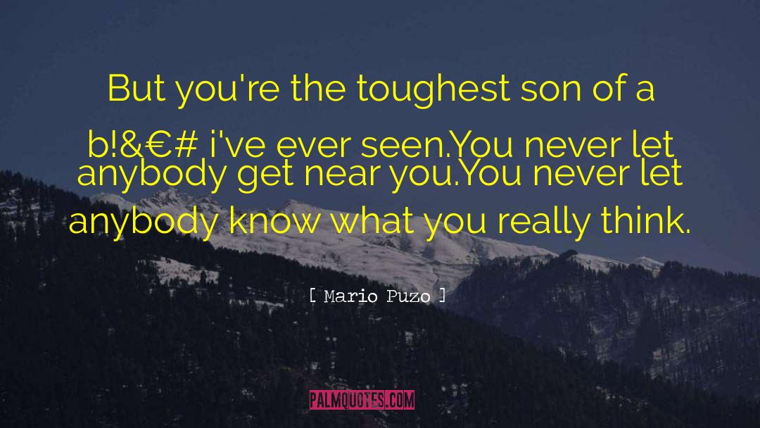 Mario Puzo Quotes: But you're the toughest son