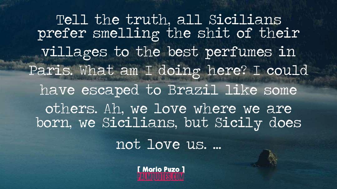 Mario Puzo Quotes: Tell the truth, all Sicilians