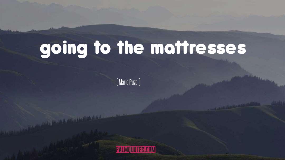 Mario Puzo Quotes: going to the mattresses