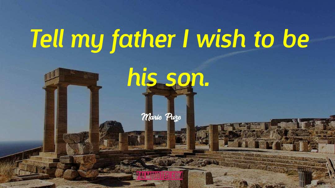 Mario Puzo Quotes: Tell my father I wish