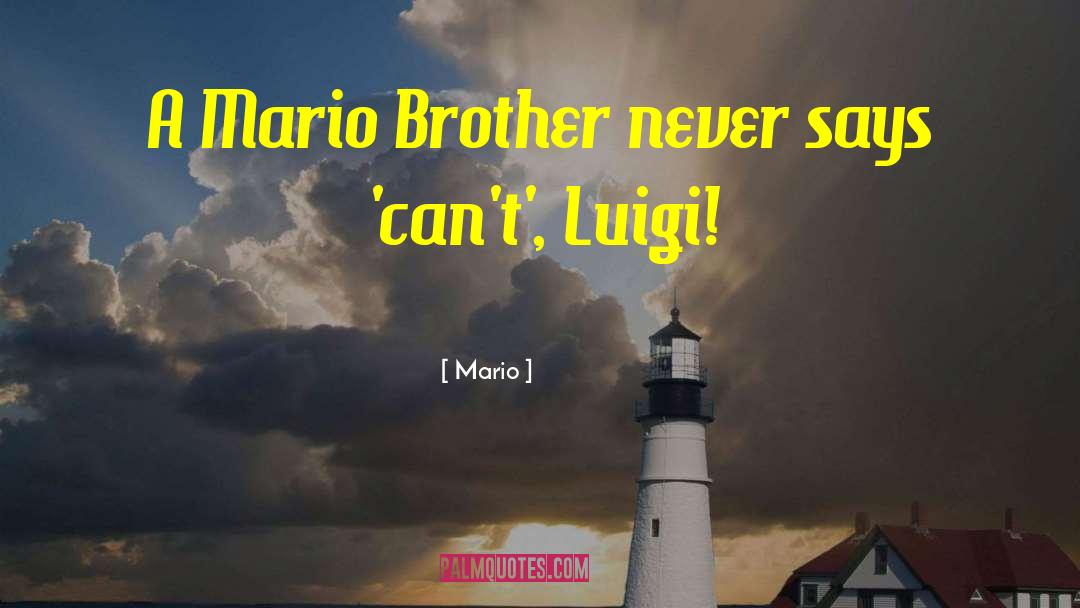 Mario Quotes: A Mario Brother never says