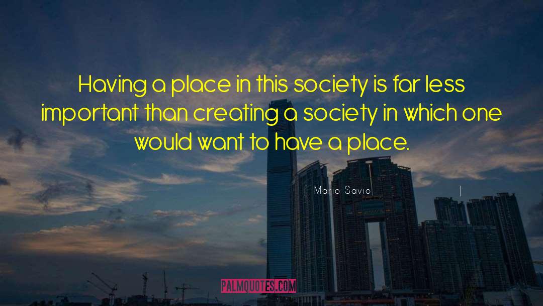 Mario Savio Quotes: Having a place in this