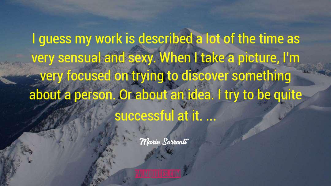 Mario Sorrenti Quotes: I guess my work is