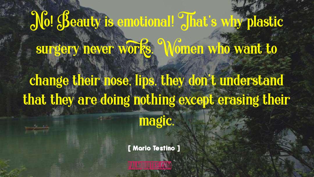 Mario Testino Quotes: No! Beauty is emotional! That's