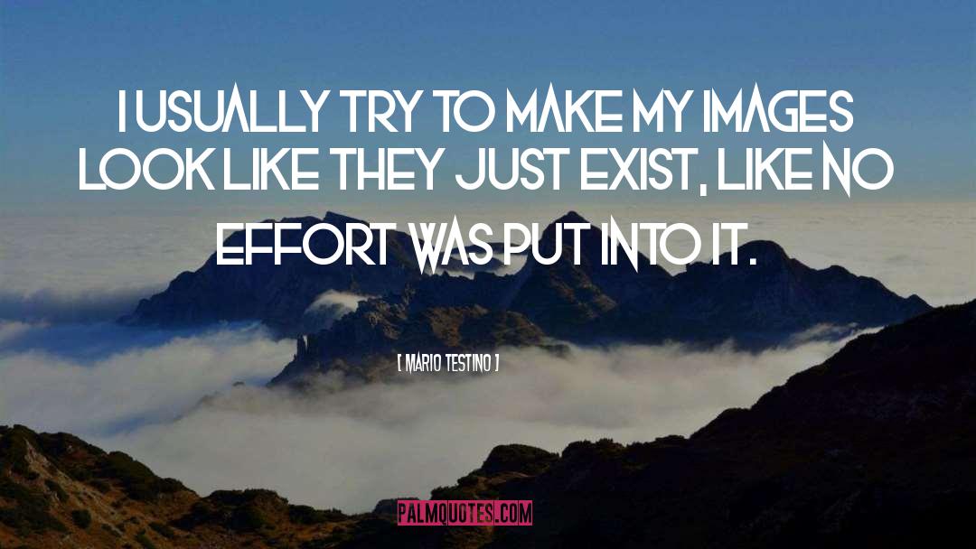 Mario Testino Quotes: I usually try to make