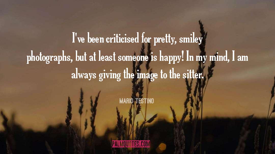 Mario Testino Quotes: I've been criticised for pretty,