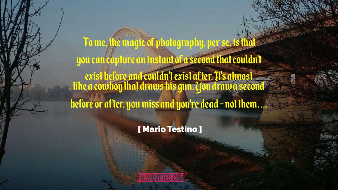 Mario Testino Quotes: To me, the magic of