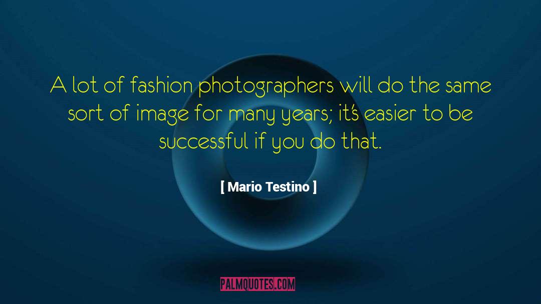 Mario Testino Quotes: A lot of fashion photographers