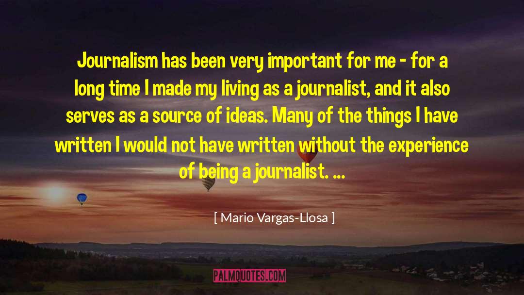 Mario Vargas-Llosa Quotes: Journalism has been very important