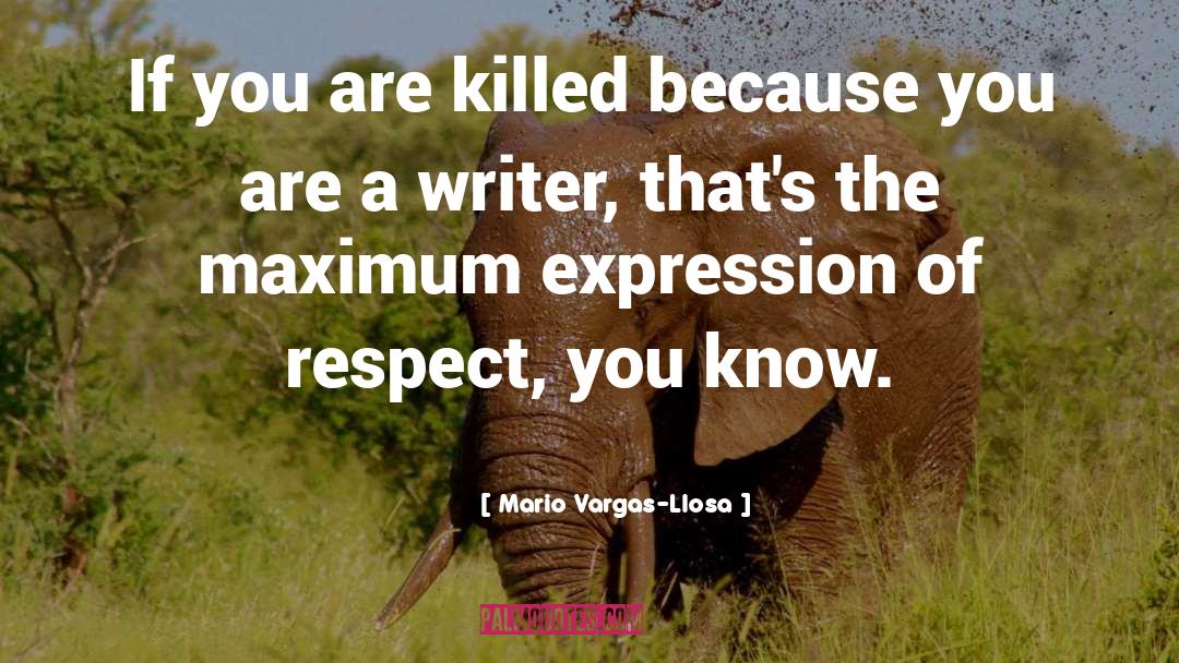 Mario Vargas-Llosa Quotes: If you are killed because