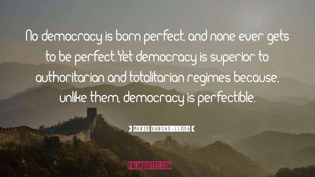 Mario Vargas-Llosa Quotes: No democracy is born perfect,