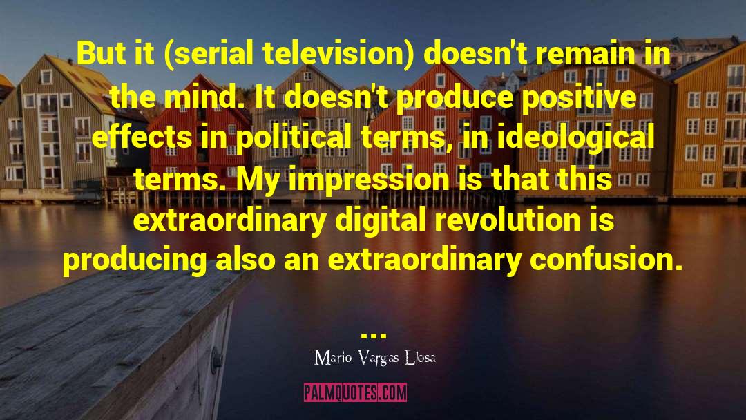 Mario Vargas-Llosa Quotes: But it (serial television) doesn't