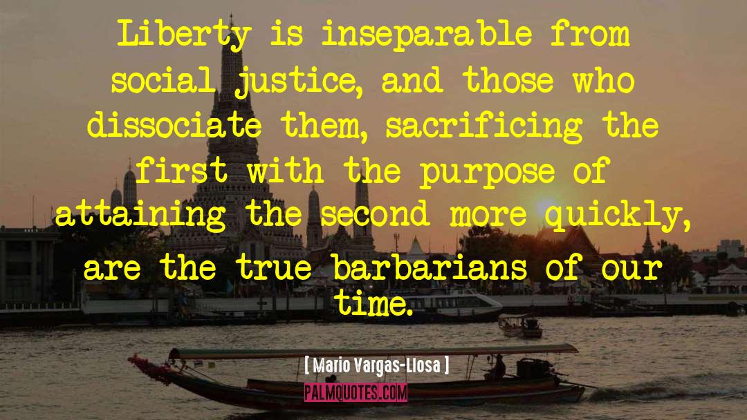 Mario Vargas-Llosa Quotes: Liberty is inseparable from social