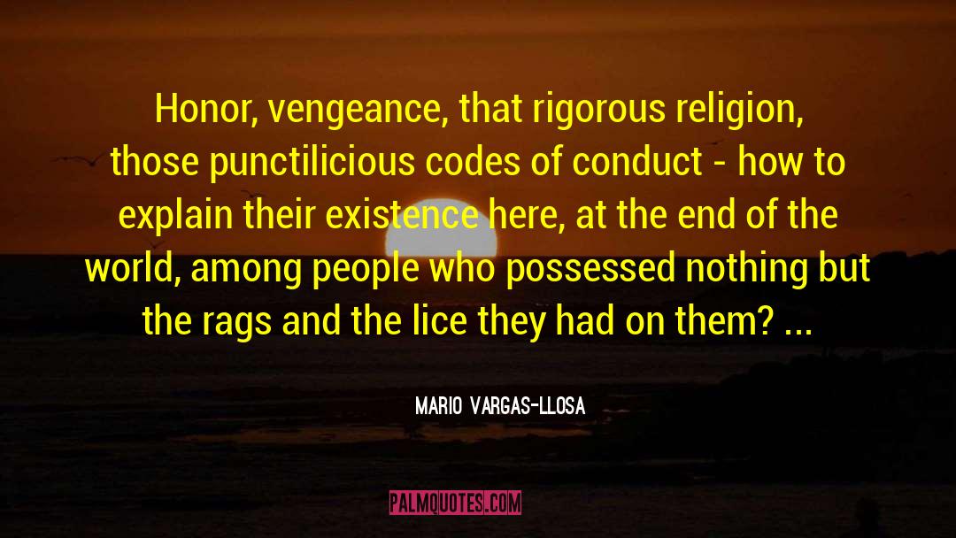 Mario Vargas-Llosa Quotes: Honor, vengeance, that rigorous religion,