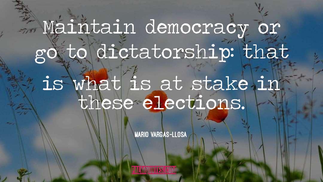 Mario Vargas-Llosa Quotes: Maintain democracy or go to