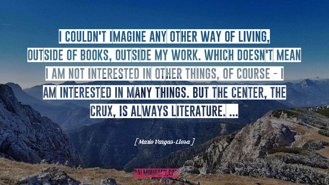 Mario Vargas-Llosa Quotes: I couldn't imagine any other