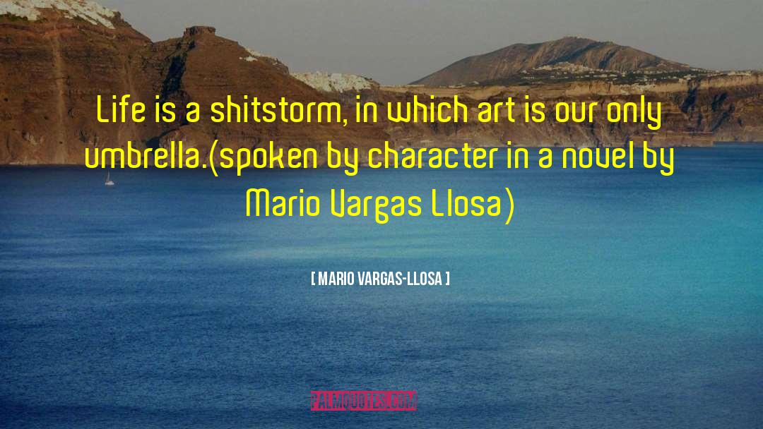 Mario Vargas-Llosa Quotes: Life is a shitstorm, in