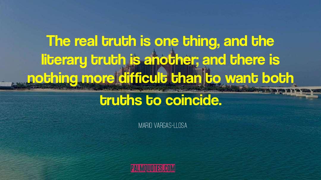 Mario Vargas-Llosa Quotes: The real truth is one