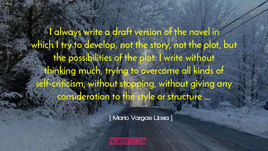Mario Vargas-Llosa Quotes: I always write a draft