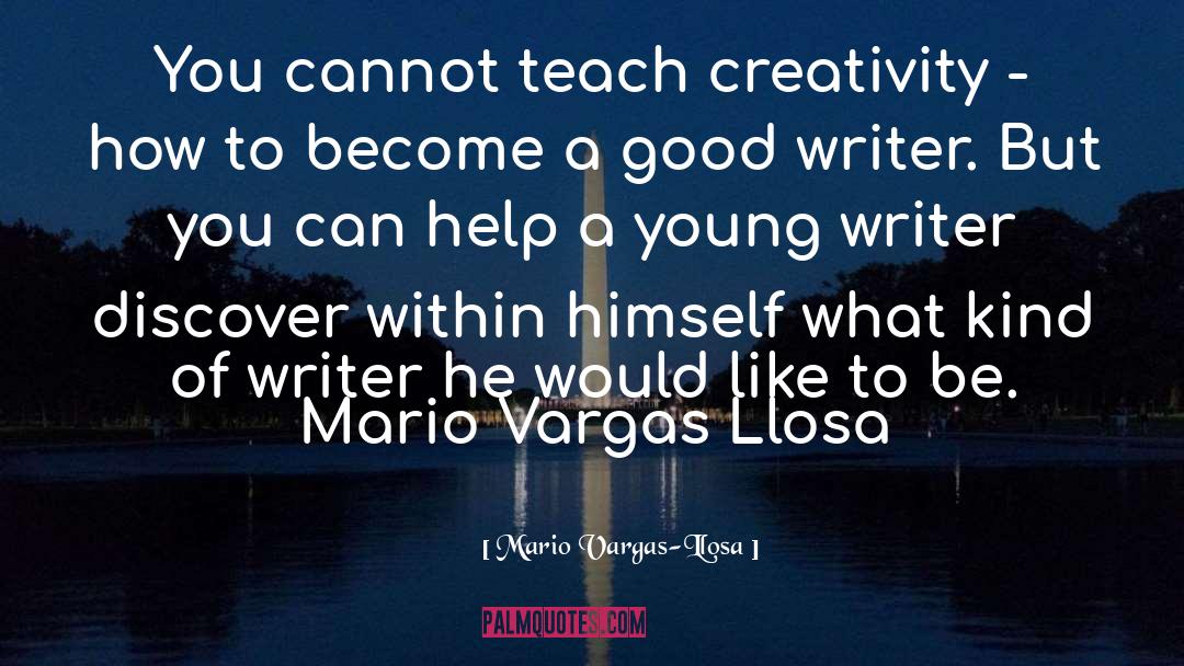 Mario Vargas-Llosa Quotes: You cannot teach creativity -