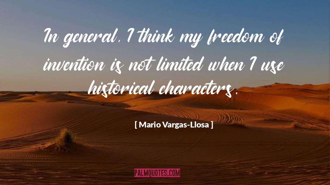 Mario Vargas-Llosa Quotes: In general, I think my