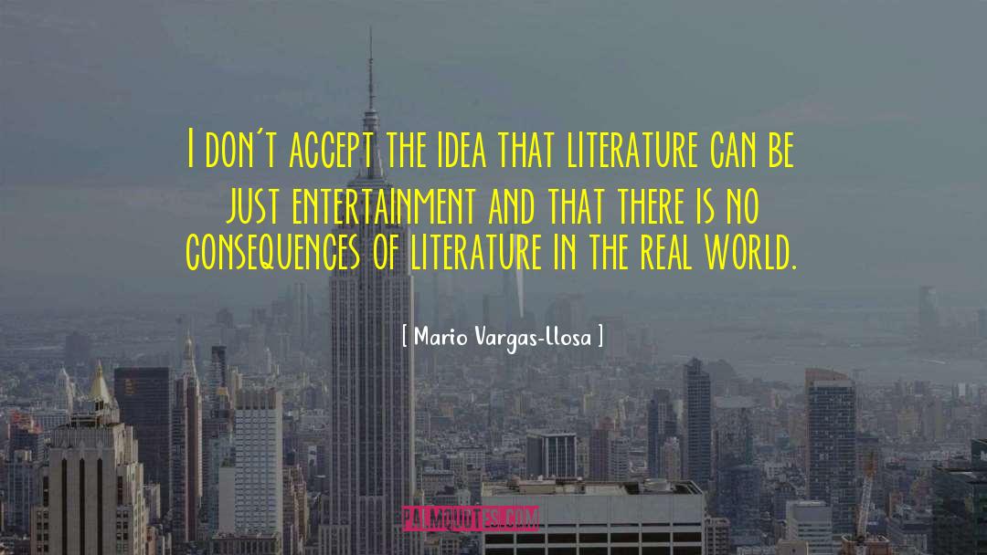 Mario Vargas-Llosa Quotes: I don't accept the idea