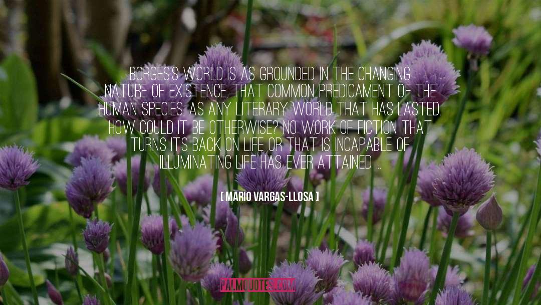 Mario Vargas-Llosa Quotes: Borges's world is as grounded