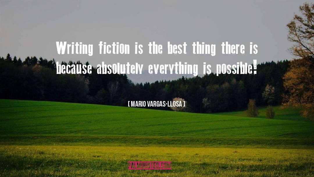 Mario Vargas-Llosa Quotes: Writing fiction is the best