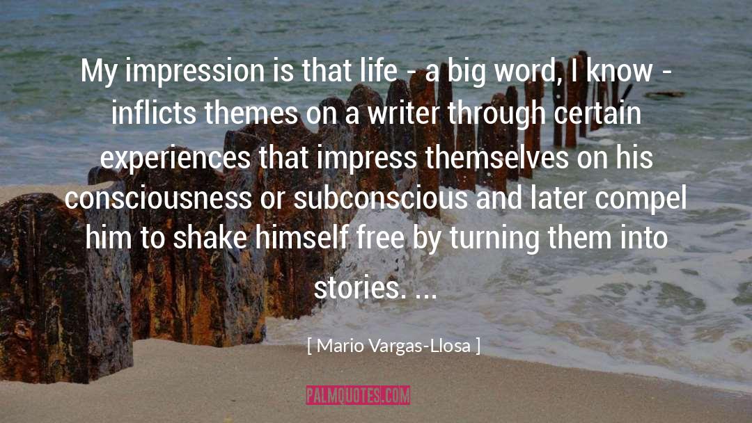 Mario Vargas-Llosa Quotes: My impression is that life
