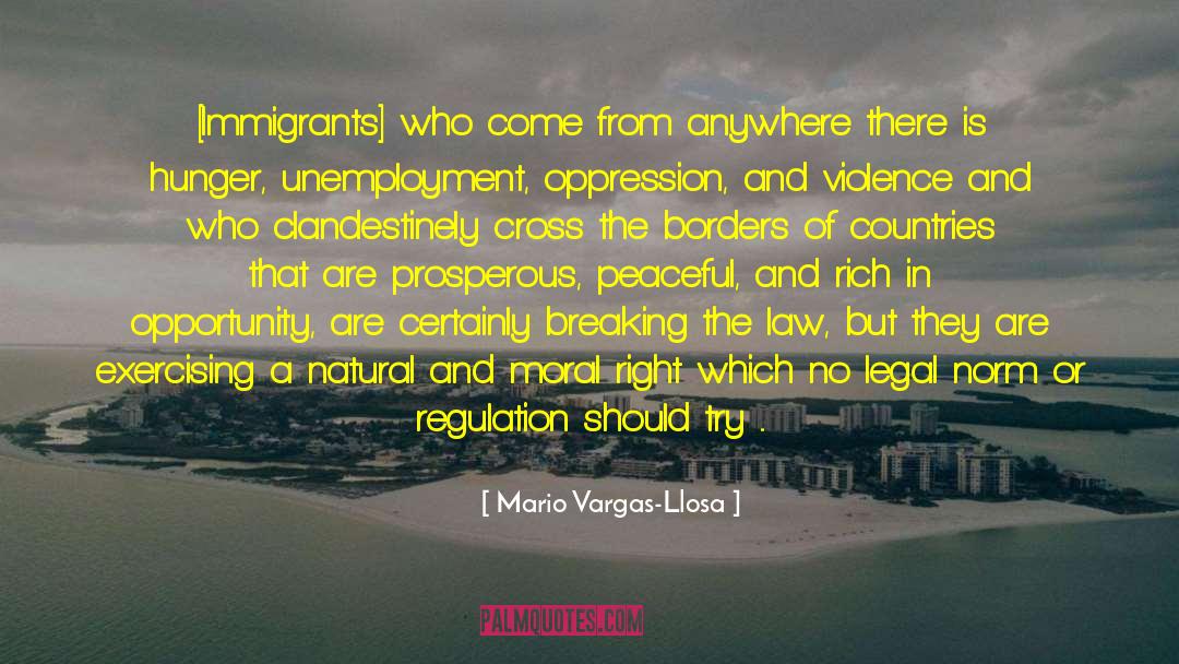 Mario Vargas-Llosa Quotes: [Immigrants] who come from anywhere