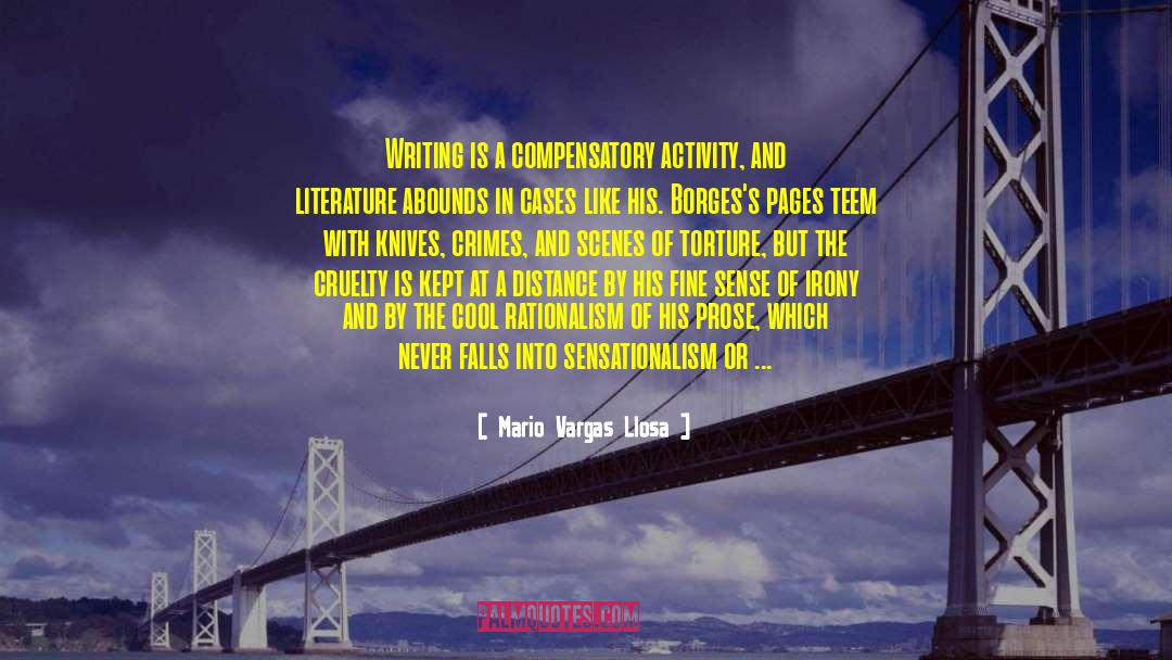 Mario Vargas-Llosa Quotes: Writing is a compensatory activity,