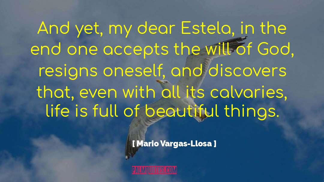 Mario Vargas-Llosa Quotes: And yet, my dear Estela,