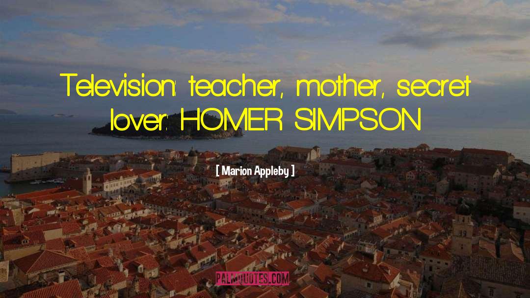 Marion Appleby Quotes: Television: teacher, mother, secret lover.'