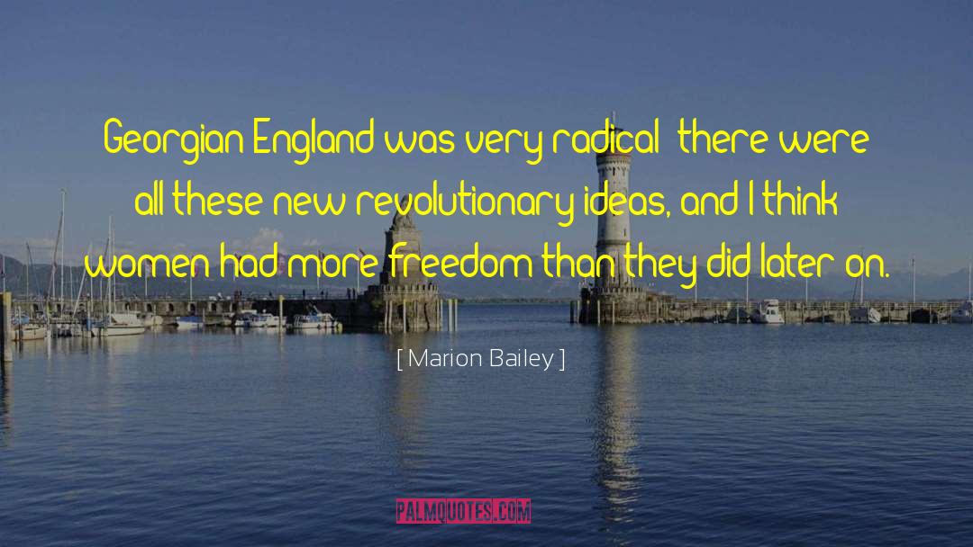 Marion Bailey Quotes: Georgian England was very radical;